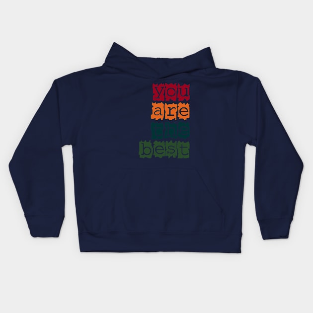 You are the best Kids Hoodie by CreativeIkbar Prints